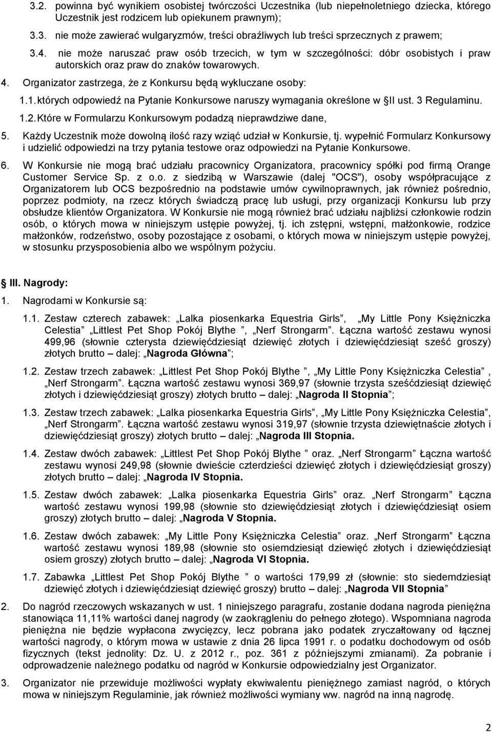 1. których odpowiedź na Pytanie Konkursowe naruszy wymagania określone w II ust. 3 Regulaminu. 1.2. Które w Formularzu Konkursowym podadzą nieprawdziwe dane, 5.