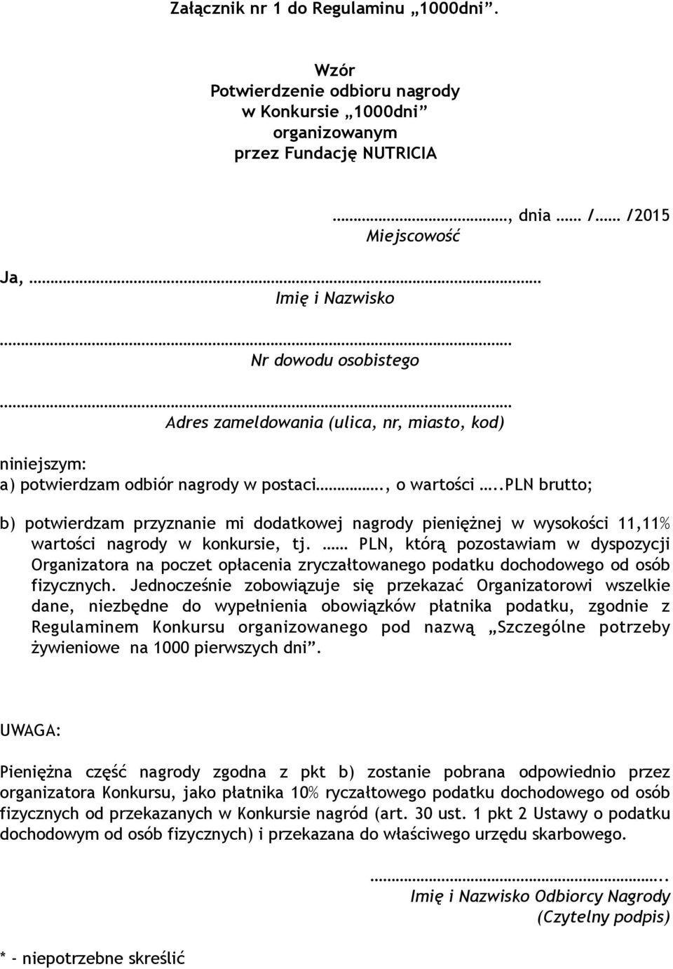 kod) niniejszym: a) potwierdzam odbiór nagrody w postaci., o wartości..pln brutto; b) potwierdzam przyznanie mi dodatkowej nagrody pieniężnej w wysokości 11,11% wartości nagrody w konkursie, tj.