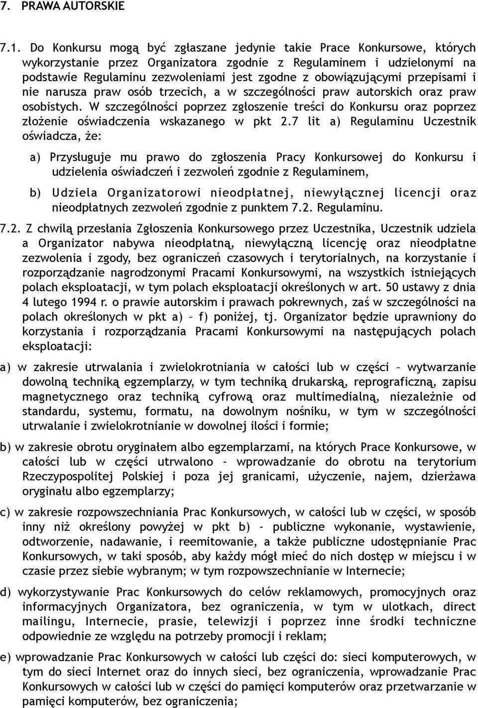 obowiązującymi przepisami i nie narusza praw osób trzecich, a w szczególności praw autorskich oraz praw osobistych.