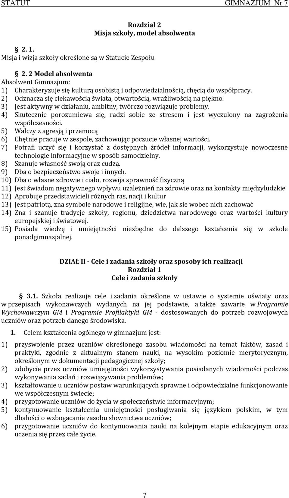 3) Jest aktywny w działaniu, ambitny, twórczo rozwiązuje problemy. 4) Skutecznie porozumiewa się, radzi sobie ze stresem i jest wyczulony na zagrożenia współczesności.