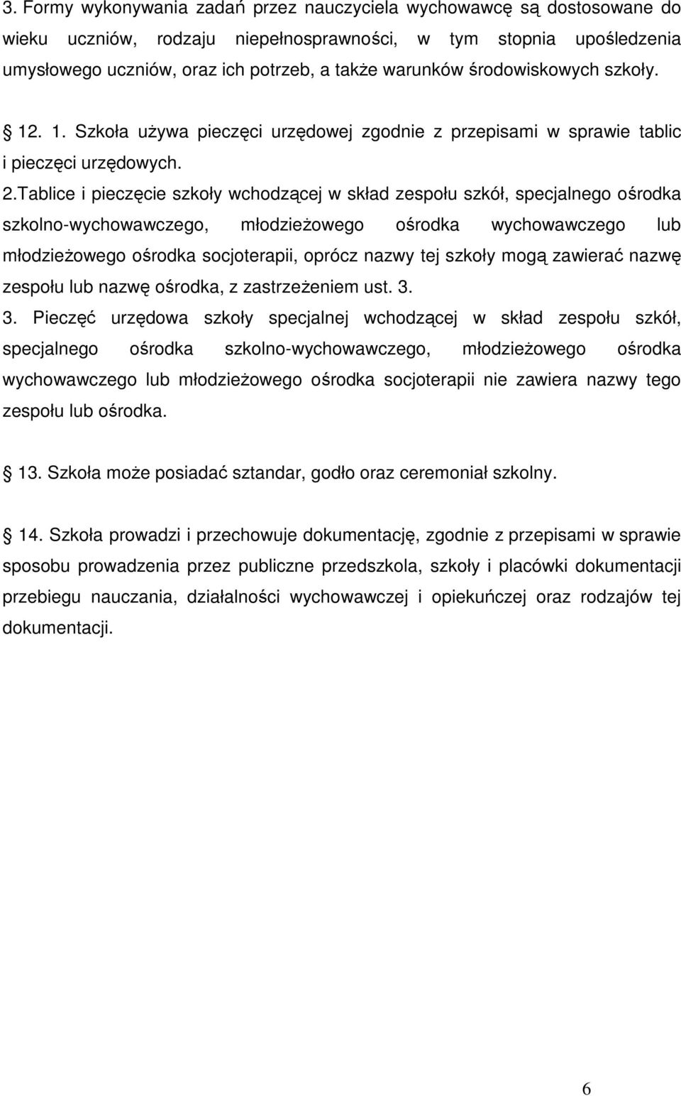 Tablice i pieczęcie szkoły wchodzącej w skład zespołu szkół, specjalnego ośrodka szkolno-wychowawczego, młodzieŝowego ośrodka wychowawczego lub młodzieŝowego ośrodka socjoterapii, oprócz nazwy tej