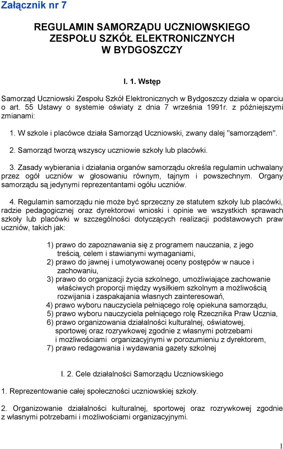 Samorząd tworzą wszyscy uczniowie szkoły lub placówki. 3. Zasady wybierania i działania organów samorządu określa regulamin uchwalany przez ogół uczniów w głosowaniu równym, tajnym i powszechnym.