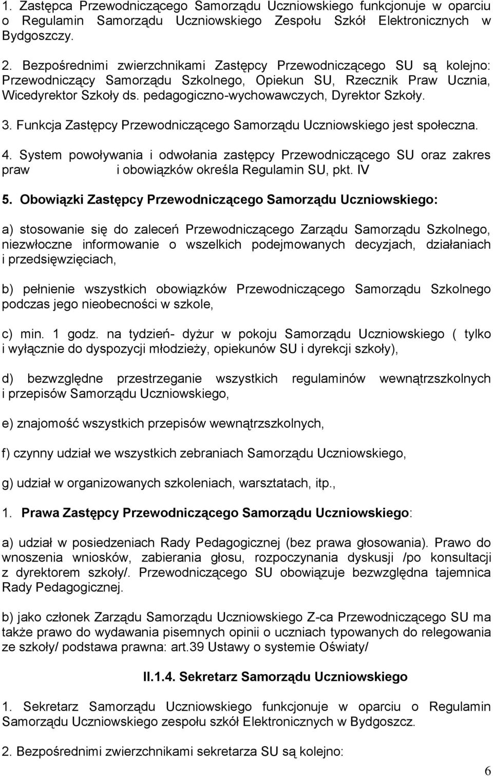 pedagogiczno-wychowawczych, Dyrektor Szkoły. 3. Funkcja Zastępcy Przewodniczącego Samorządu Uczniowskiego jest społeczna. 4.