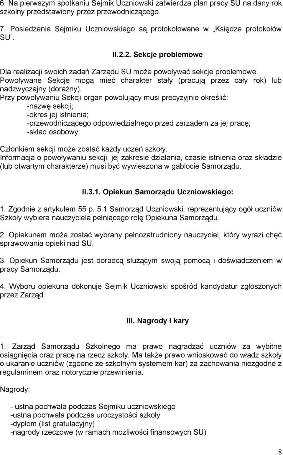 Powoływane Sekcje mogą mieć charakter stały (pracują przez cały rok) lub nadzwyczajny (doraźny).