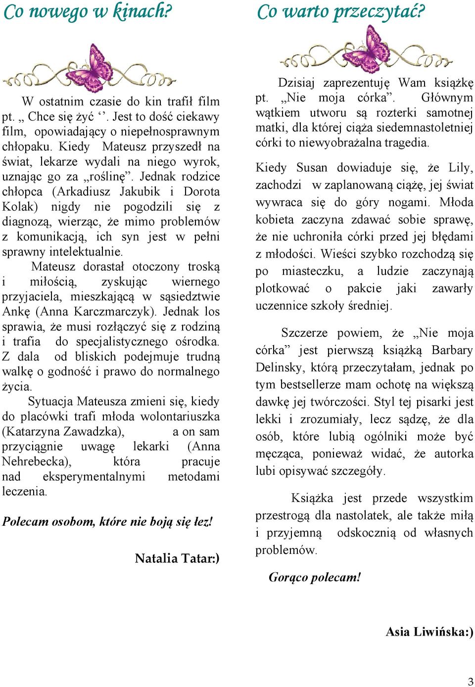 Jednak rodzice chłopca (Arkadiusz Jakubik i Dorota Kolak) nigdy nie pogodzili się z diagnozą, wierząc, że mimo problemów z komunikacją, ich syn jest w pełni sprawny intelektualnie.