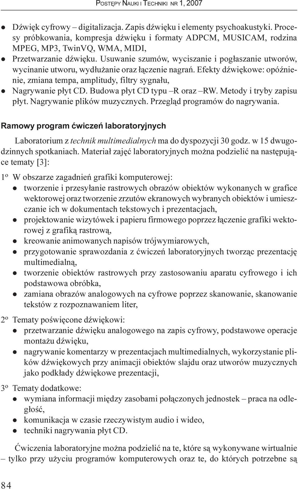 Usuwanie szumów, wyciszanie i pog³aszanie utworów, wycinanie utworu, wyd³u anie oraz ³¹czenie nagrañ. Efekty dÿwiêkowe: opóÿnienie, zmiana tempa, amplitudy, filtry sygna³u, Nagrywanie p³yt CD.