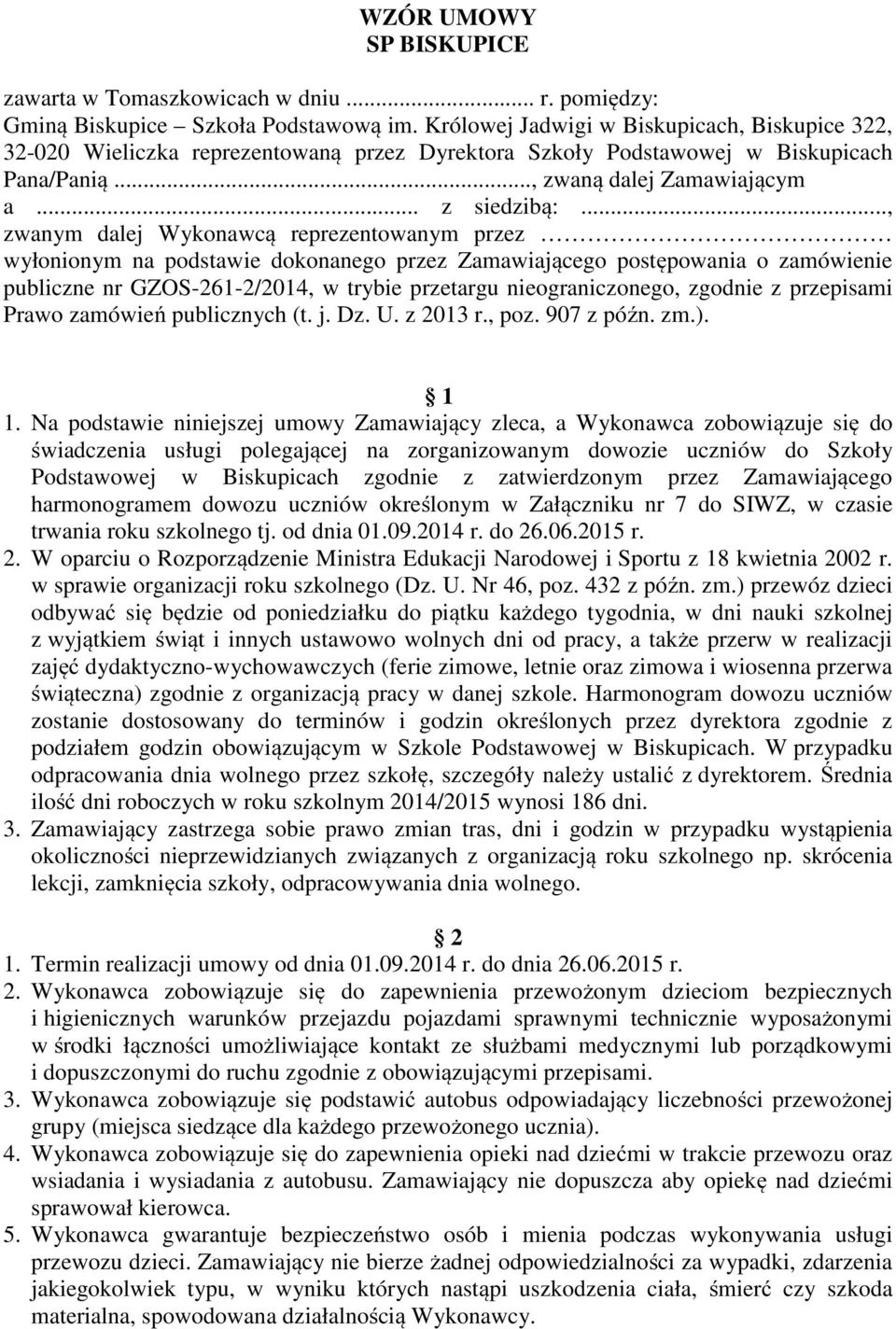 .., zwanym dalej Wykonawcą reprezentowanym przez wyłonionym na podstawie dokonanego przez Zamawiającego postępowania o zamówienie publiczne nr GZOS-261-2/2014, w trybie przetargu nieograniczonego,