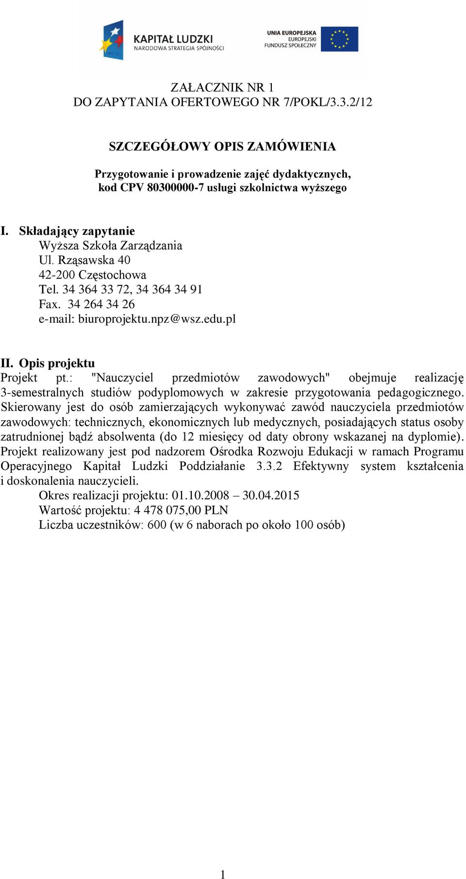 : "Nauczyciel przedmiotów zawodowych" obejmuje realizację 3-semestralnych studiów podyplomowych w zakresie przygotowania pedagogicznego.