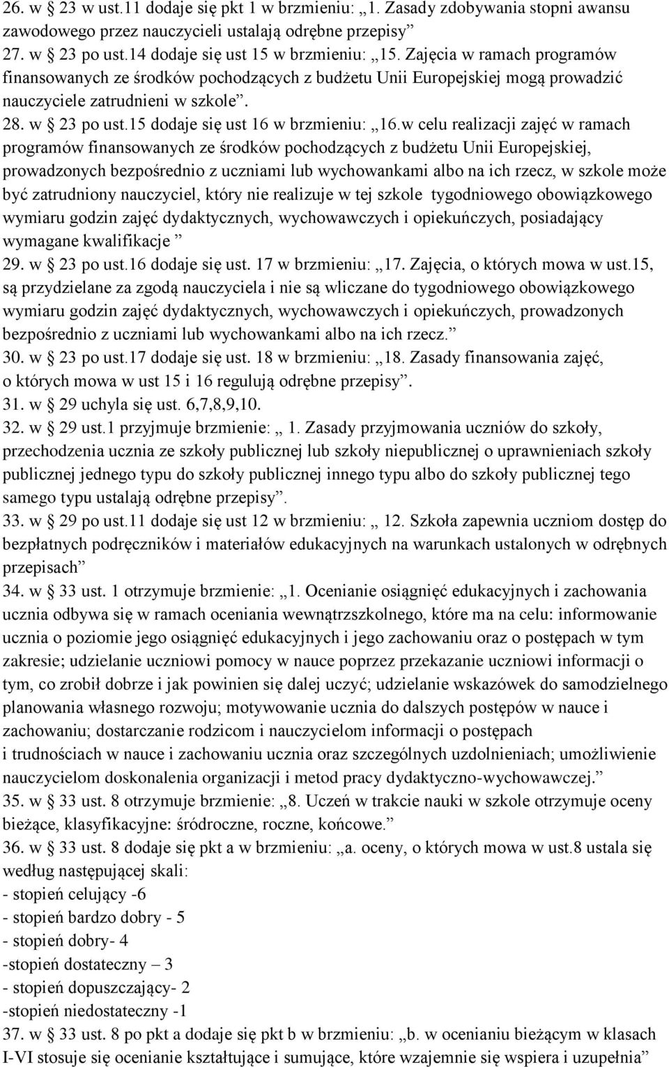 w celu realizacji zajęć w ramach programów finansowanych ze środków pochodzących z budżetu Unii Europejskiej, prowadzonych bezpośrednio z uczniami lub wychowankami albo na ich rzecz, w szkole może