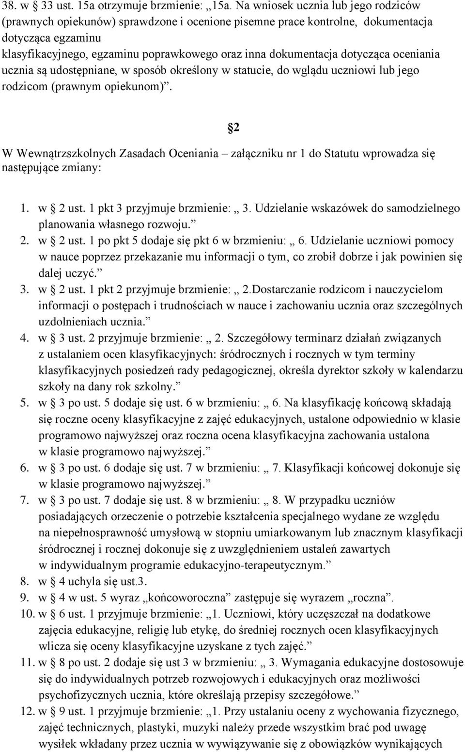 dotycząca oceniania ucznia są udostępniane, w sposób określony w statucie, do wglądu uczniowi lub jego rodzicom (prawnym opiekunom).