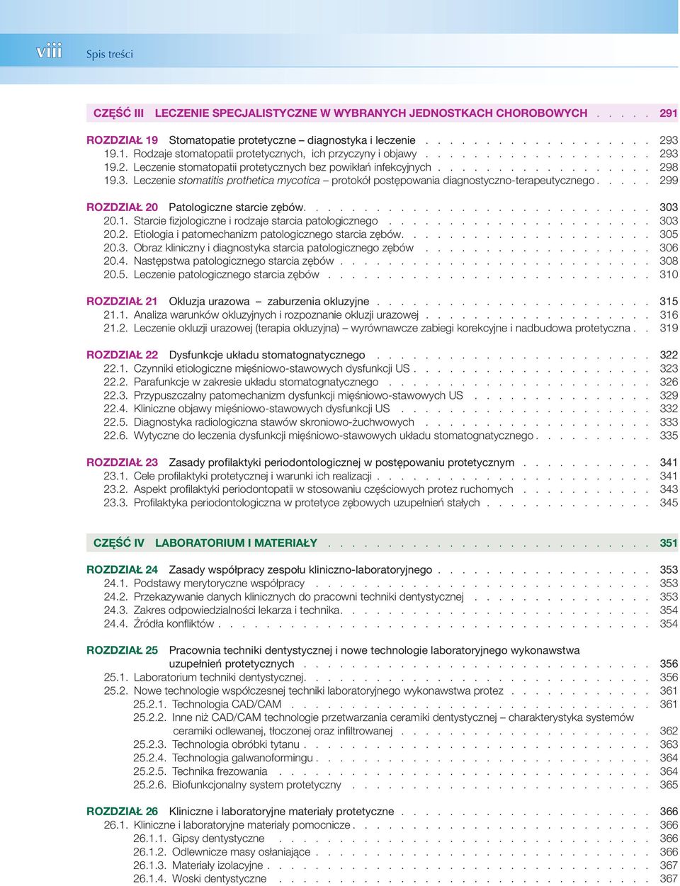 .... 299 ROZDZIAŁ 20 Patologiczne starcie zębów............................. 303 20.1. Starcie fi zjologiczne i rodzaje starcia patologicznego...................... 303 20.2. Etiologia i patomechanizm patologicznego starcia zębów.