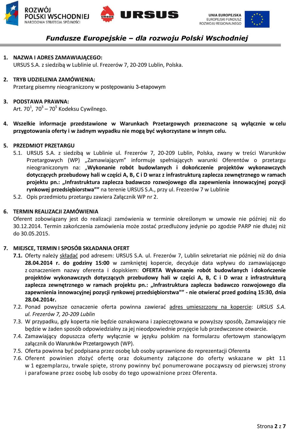 Wszelkie informacje przedstawione w Warunkach Przetargowych przeznaczone są wyłącznie w celu przygotowania oferty i w żadnym wypadku nie mogą być wykorzystane w innym celu. 5. PRZEDMIOT PRZETARGU 5.1.