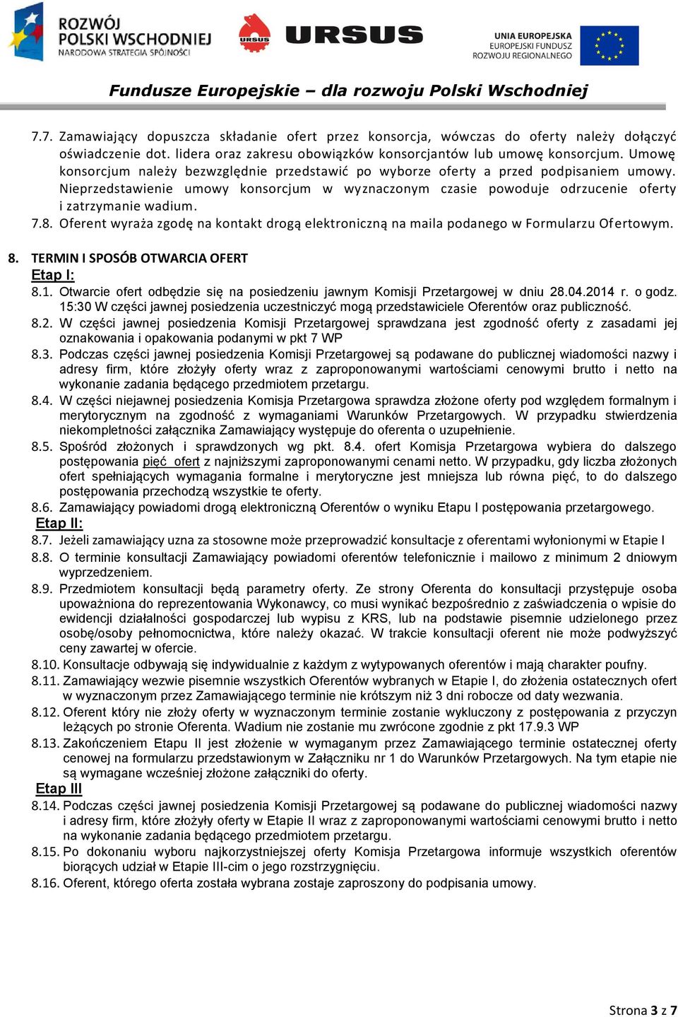 7.8. Oferent wyraża zgodę na kontakt drogą elektroniczną na maila podanego w Formularzu Of ertowym. 8. TERMIN I SPOSÓB OTWARCIA OFERT Etap I: 8.1.