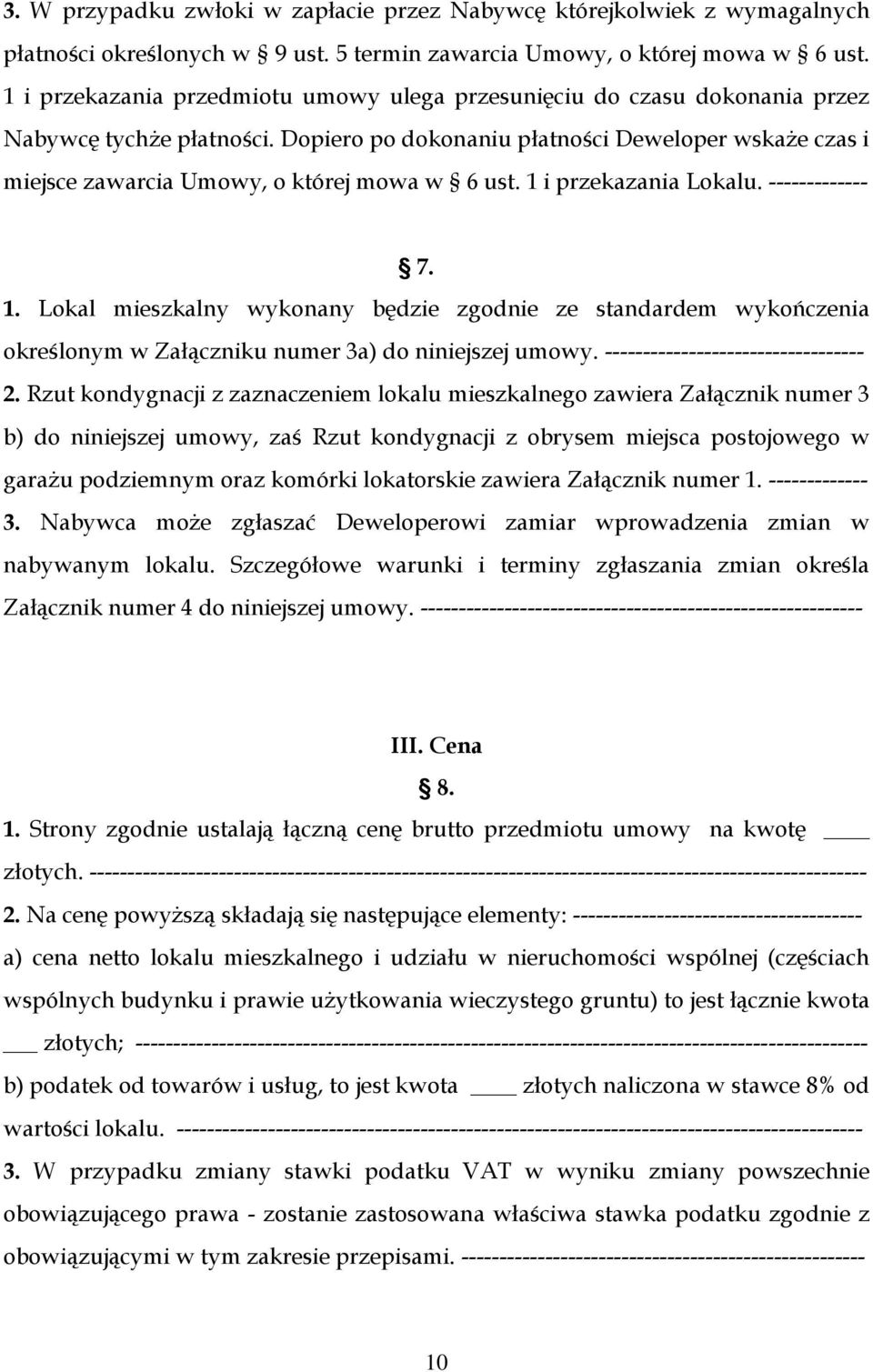 Dopiero po dokonaniu płatności Deweloper wskaże czas i miejsce zawarcia Umowy, o której mowa w 6 ust. 1 