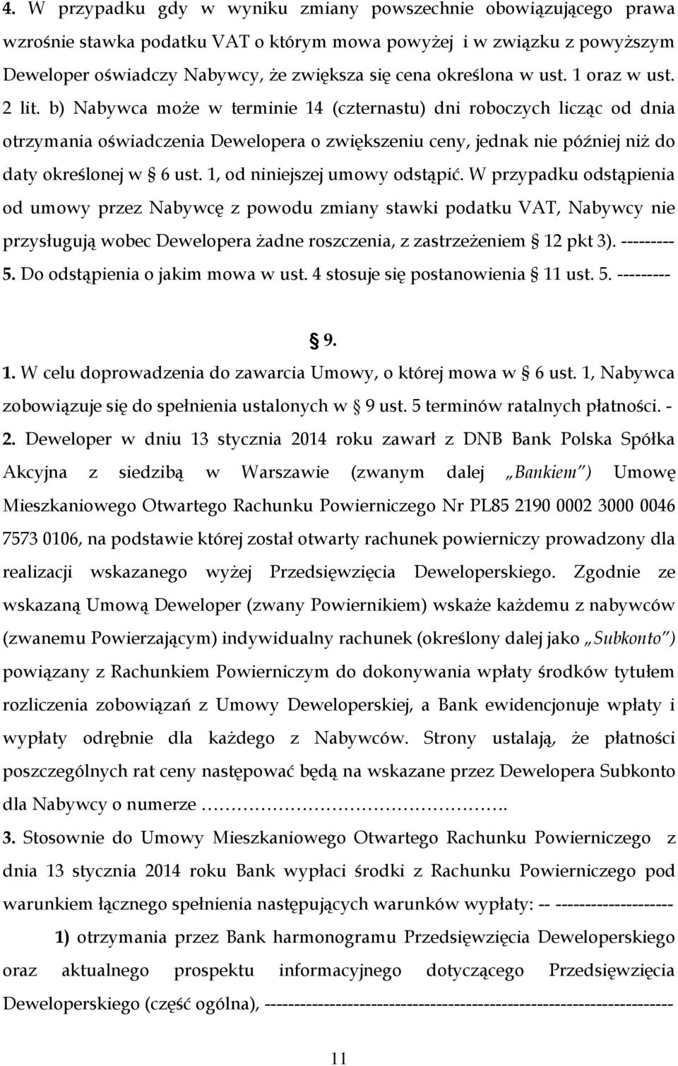 b) Nabywca może w terminie 14 (czternastu) dni roboczych licząc od dnia otrzymania oświadczenia Dewelopera o zwiększeniu ceny, jednak nie później niż do daty określonej w 6 ust.