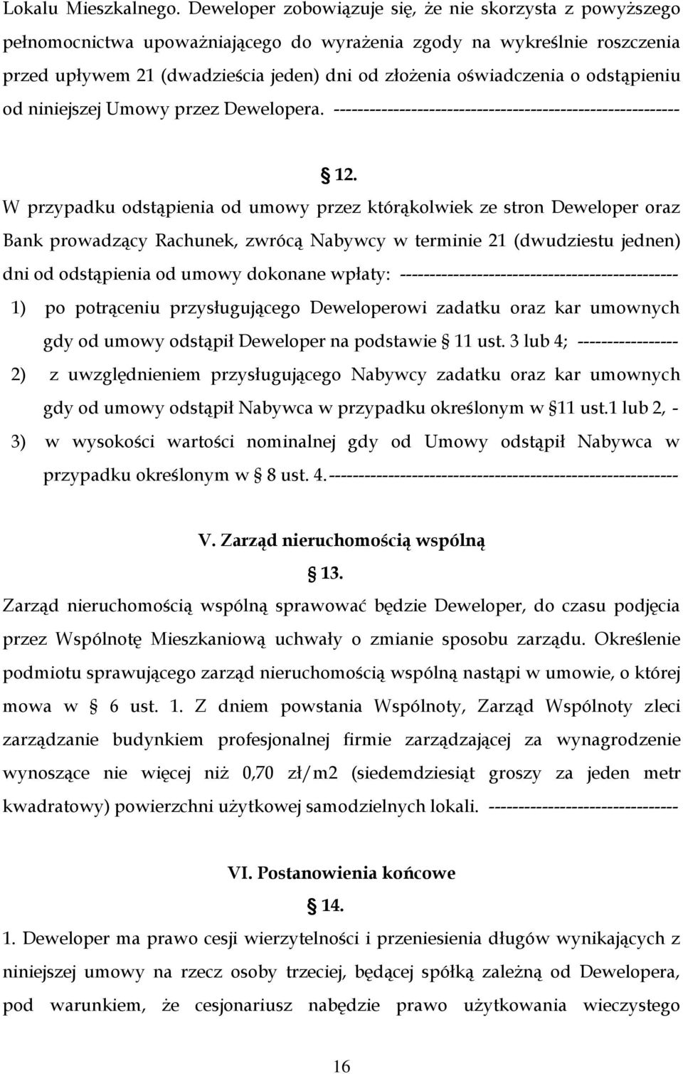 odstąpieniu od niniejszej Umowy przez Dewelopera. ---------------------------------------------------------- 12.