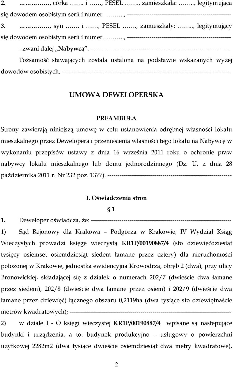 --------------------------------------------------------------------- Tożsamość stawających została ustalona na podstawie wskazanych wyżej dowodów osobistych.