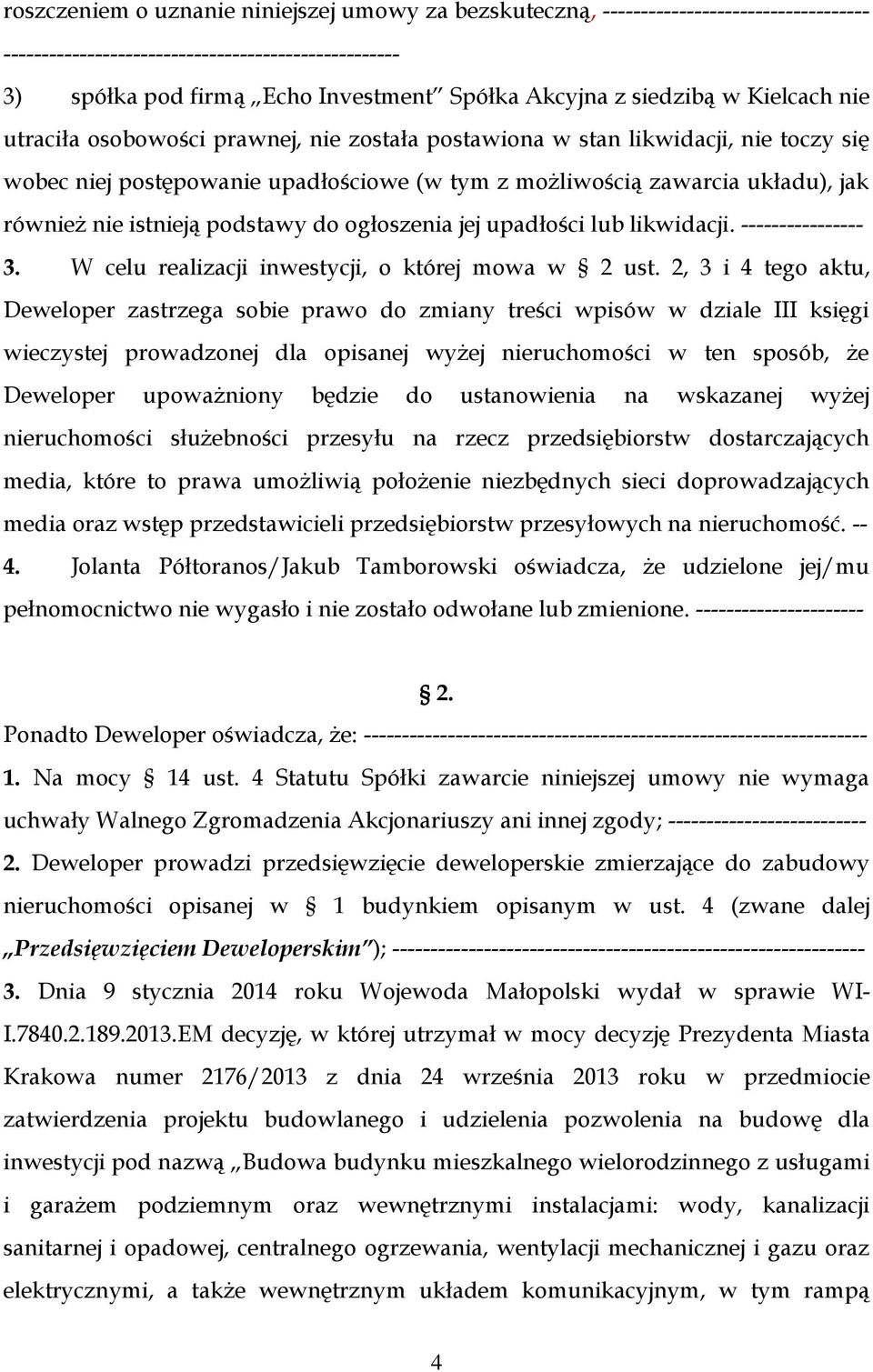 nie istnieją podstawy do ogłoszenia jej upadłości lub likwidacji. ---------------- 3. W celu realizacji inwestycji, o której mowa w 2 ust.