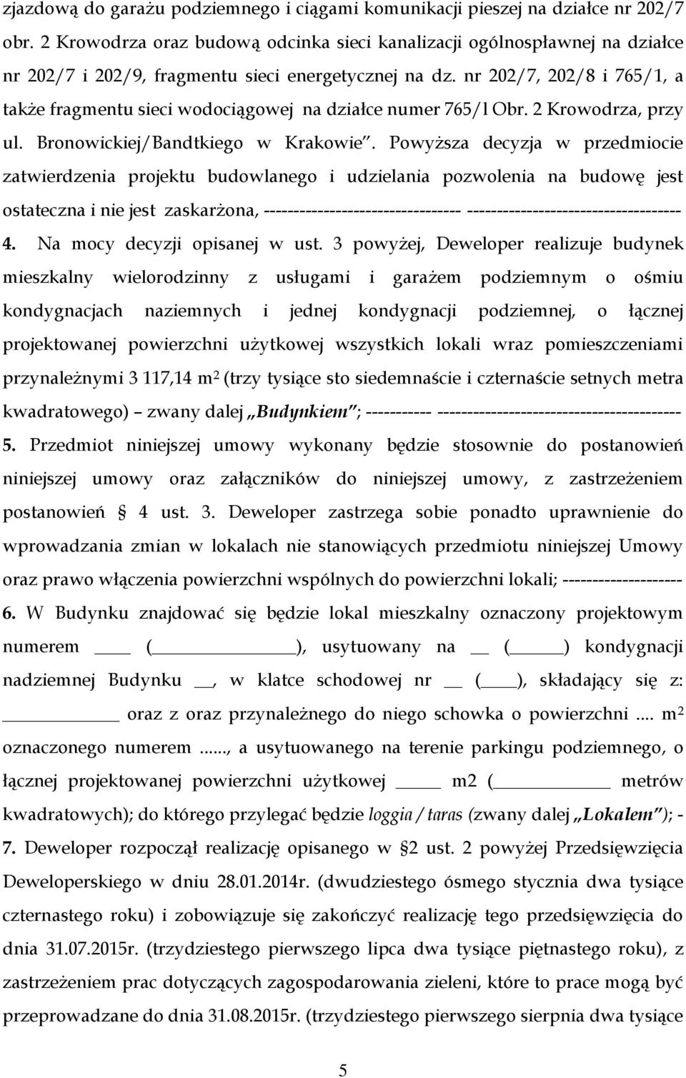 nr 202/7, 202/8 i 765/1, a także fragmentu sieci wodociągowej na działce numer 765/l Obr. 2 Krowodrza, przy ul. Bronowickiej/Bandtkiego w Krakowie.