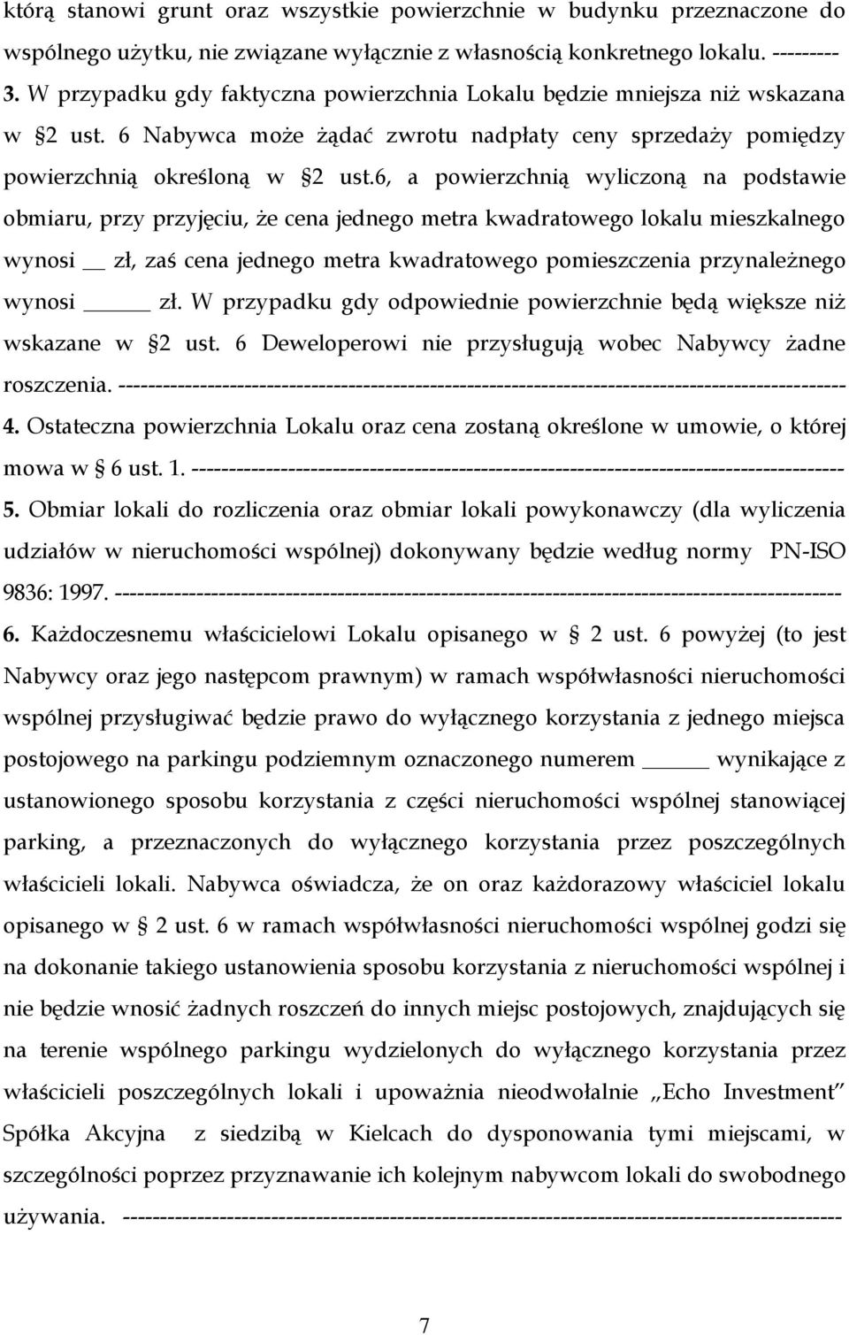 6, a powierzchnią wyliczoną na podstawie obmiaru, przy przyjęciu, że cena jednego metra kwadratowego lokalu mieszkalnego wynosi zł, zaś cena jednego metra kwadratowego pomieszczenia przynależnego