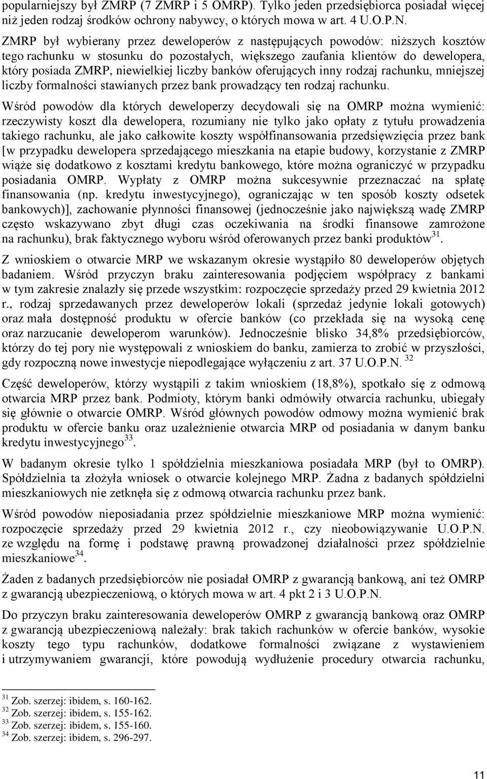 liczby banków oferujących inny rodzaj rachunku, mniejszej liczby formalności stawianych przez bank prowadzący ten rodzaj rachunku.