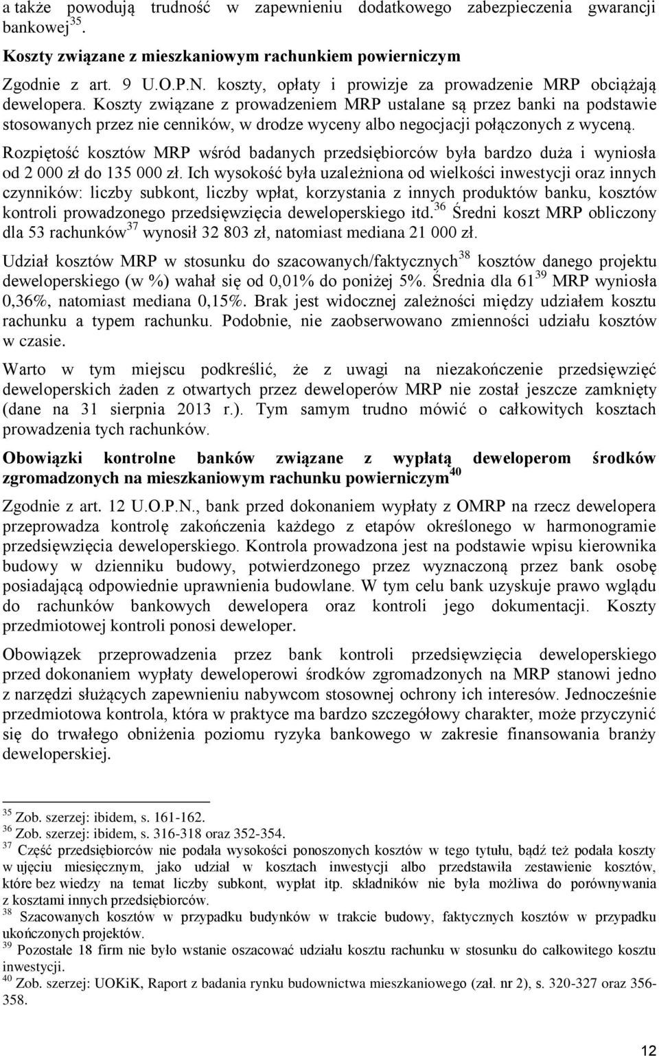 Koszty związane z prowadzeniem MRP ustalane są przez banki na podstawie stosowanych przez nie cenników, w drodze wyceny albo negocjacji połączonych z wyceną.