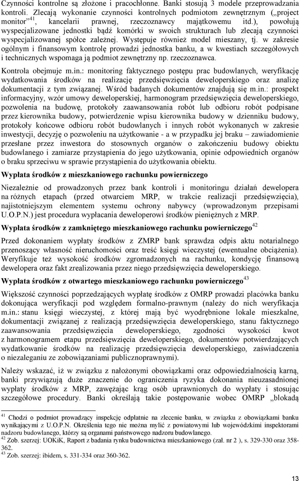 ), powołują wyspecjalizowane jednostki bądź komórki w swoich strukturach lub zlecają czynności wyspecjalizowanej spółce zależnej. Występuje również model mieszany, tj.