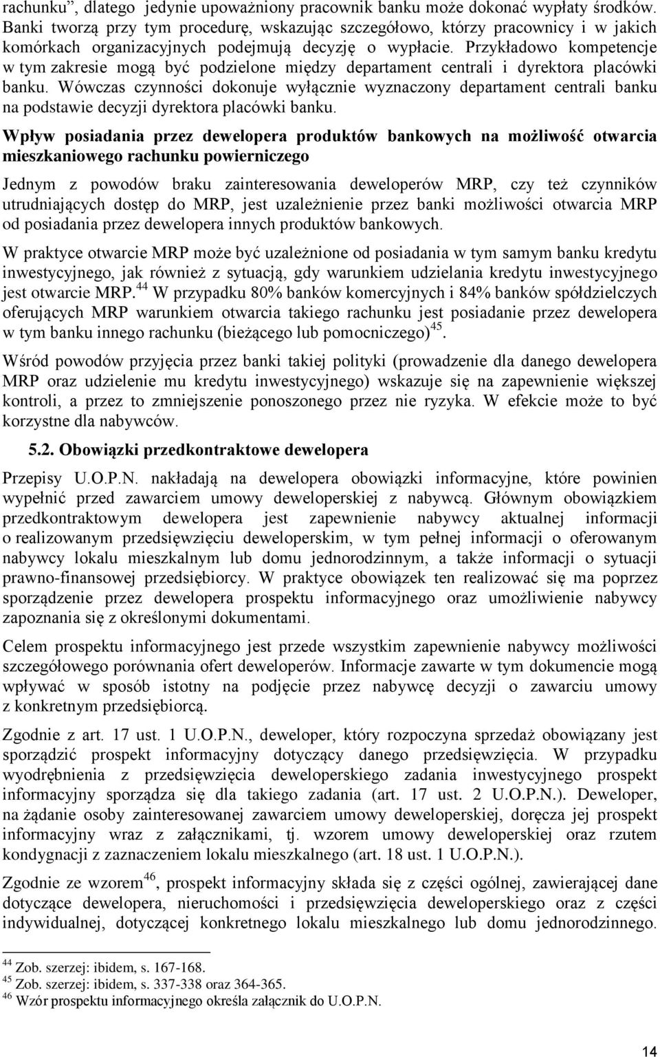 Przykładowo kompetencje w tym zakresie mogą być podzielone między departament centrali i dyrektora placówki banku.