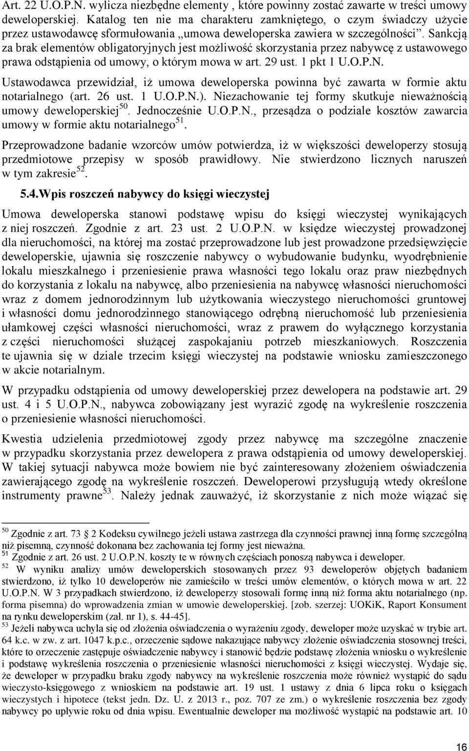 Sankcją za brak elementów obligatoryjnych jest możliwość skorzystania przez nabywcę z ustawowego prawa odstąpienia od umowy, o którym mowa w art. 29 ust. 1 pkt 1 U.O.P.N.