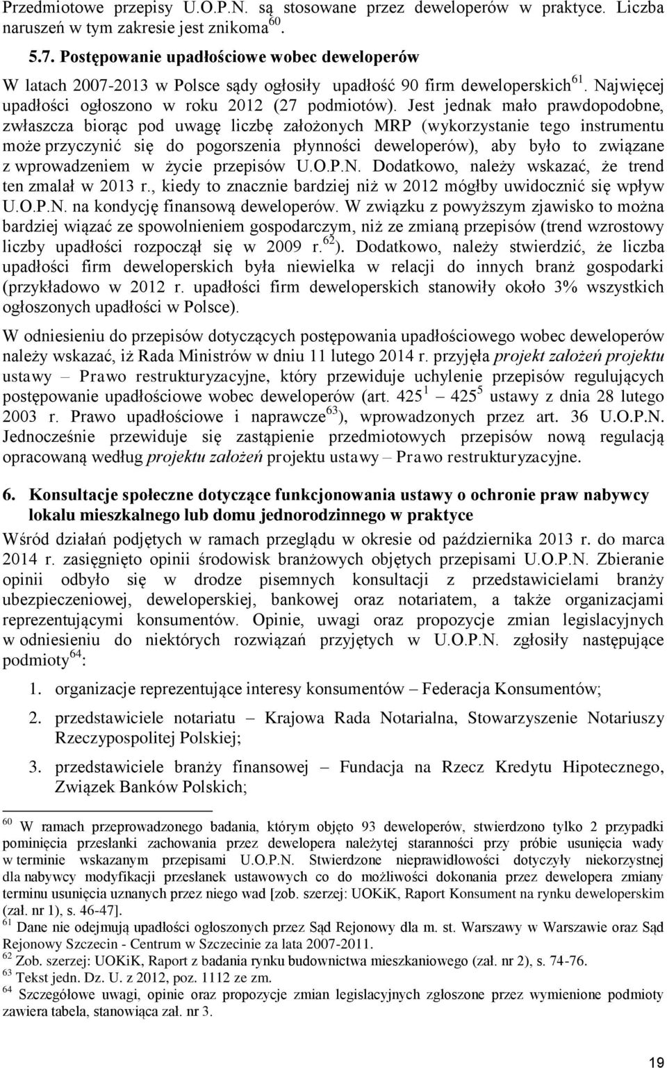 Jest jednak mało prawdopodobne, zwłaszcza biorąc pod uwagę liczbę założonych MRP (wykorzystanie tego instrumentu może przyczynić się do pogorszenia płynności deweloperów), aby było to związane z