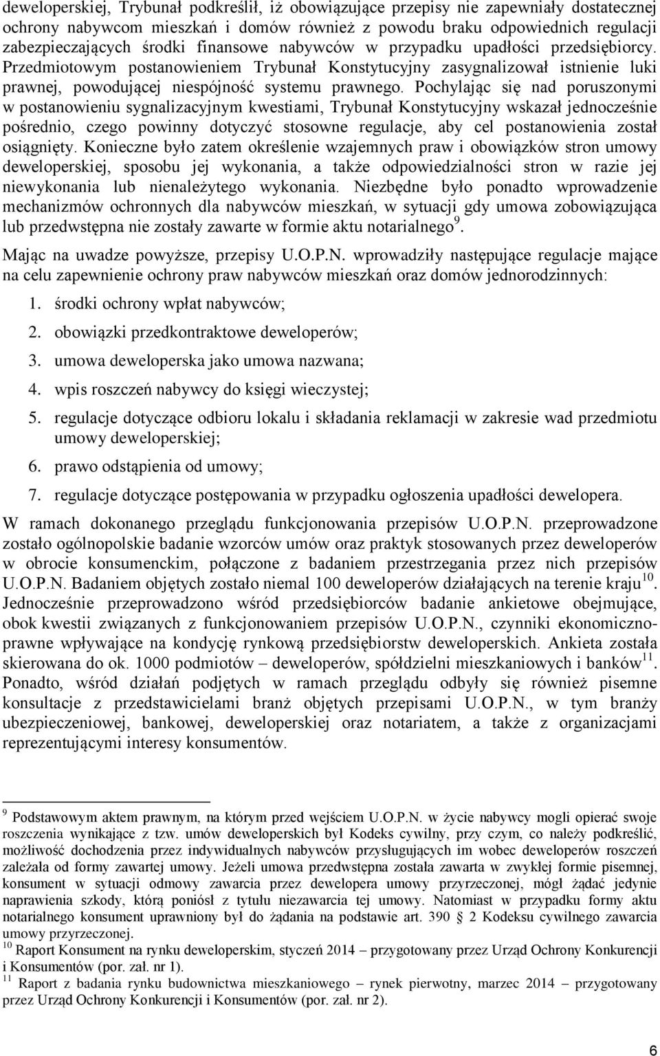 Pochylając się nad poruszonymi w postanowieniu sygnalizacyjnym kwestiami, Trybunał Konstytucyjny wskazał jednocześnie pośrednio, czego powinny dotyczyć stosowne regulacje, aby cel postanowienia