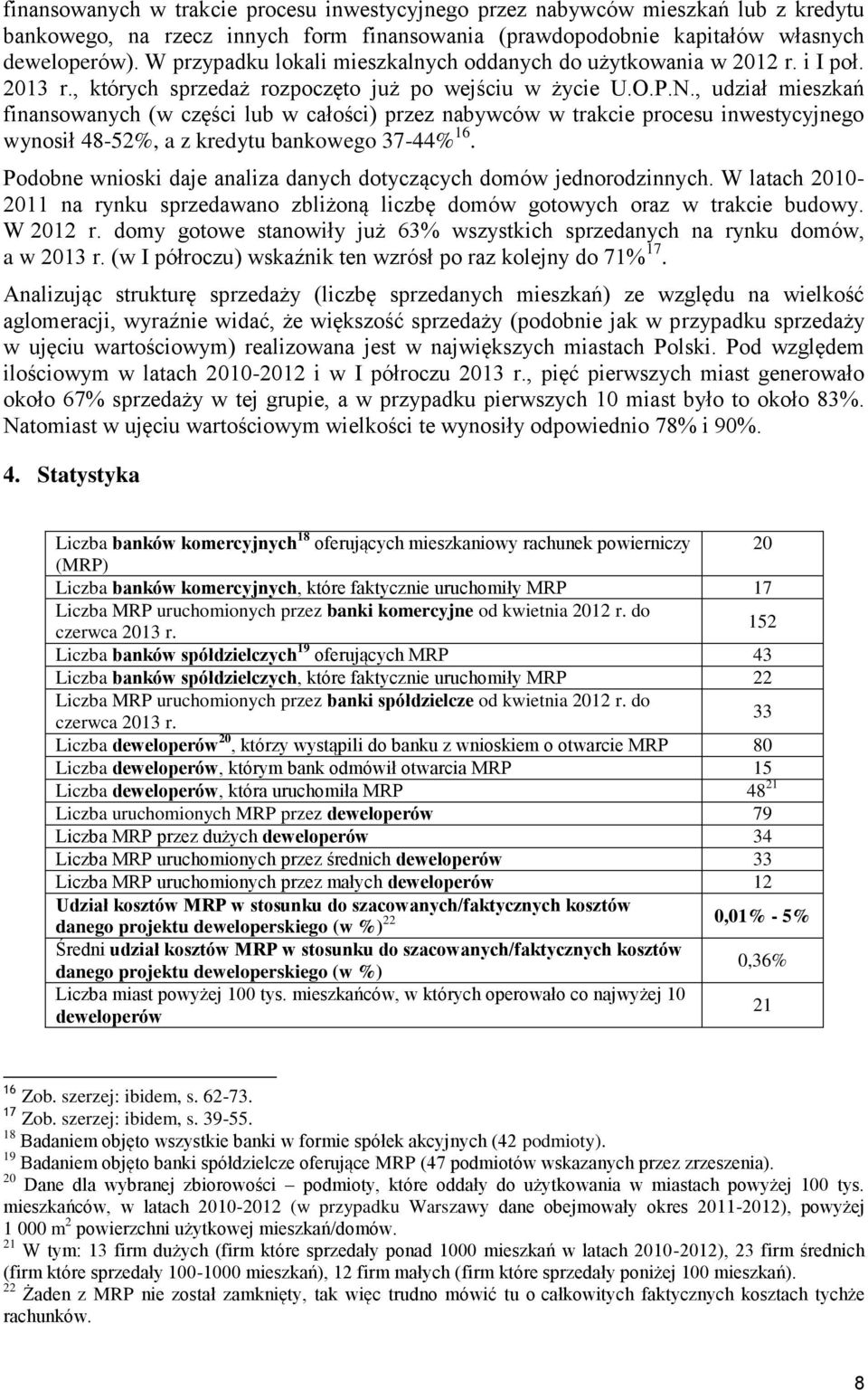 , udział mieszkań finansowanych (w części lub w całości) przez nabywców w trakcie procesu inwestycyjnego wynosił 48-52%, a z kredytu bankowego 37-44% 16.