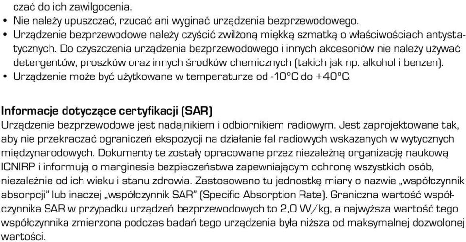 Urządzenie może być użytkowane w temperaturze od -10ºC do +40ºC. Informacje dotyczące certyfikacji (SAR) Urządzenie bezprzewodowe jest nadajnikiem i odbiornikiem radiowym.