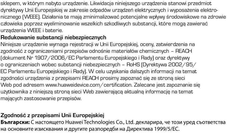 Redukowanie substancji niebezpiecznych Niniejsze urządzenie wymaga rejestracji w Unii Europejskiej, oceny, zatwierdzenia na zgodność z ograniczeniami przepisów odnośnie materiałów chemicznych REACH