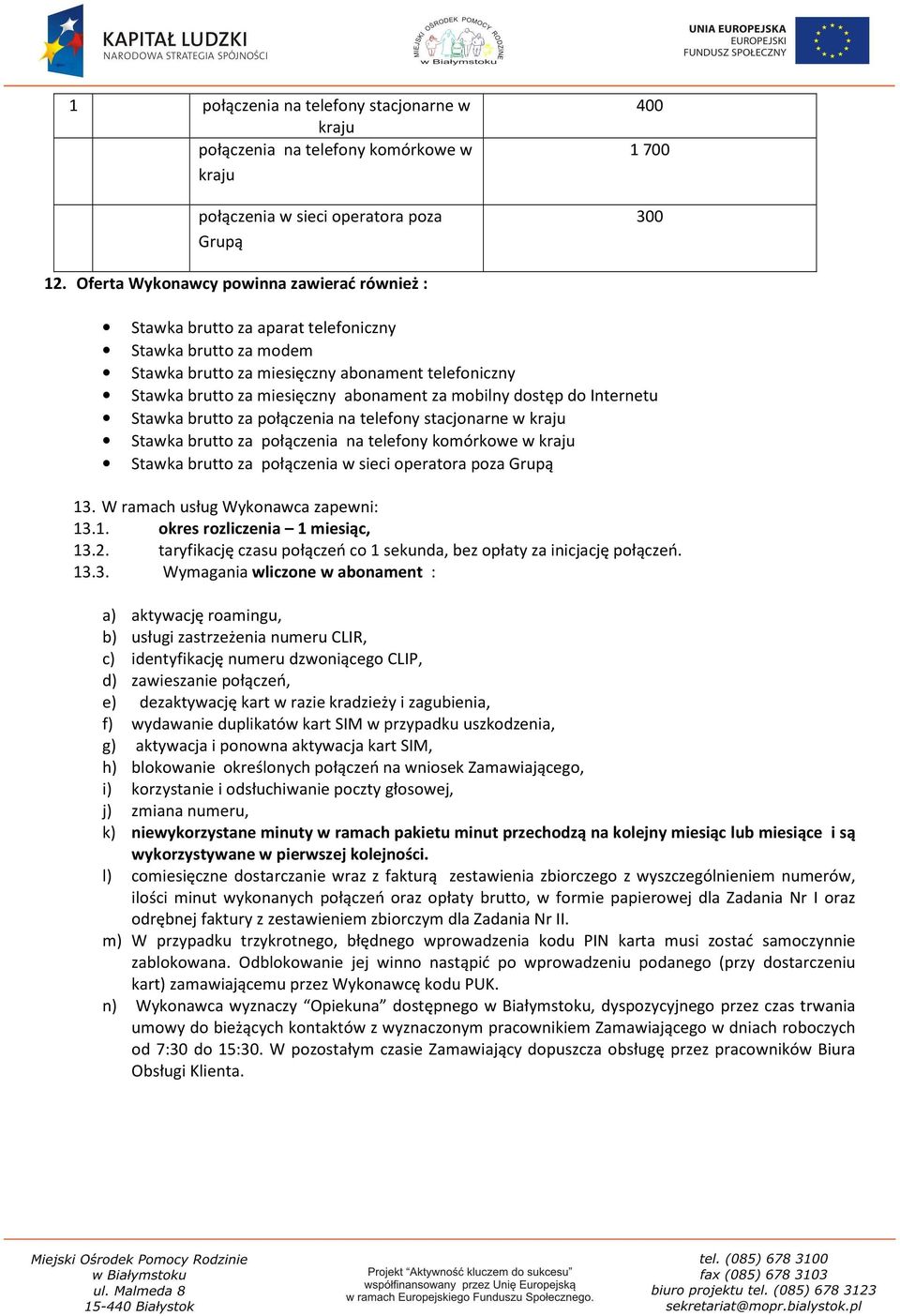 mobilny dostęp do Internetu Stawka brutto za połączenia na telefony stacjonarne w kraju Stawka brutto za połączenia na telefony komórkowe w kraju Stawka brutto za połączenia w sieci operatora poza