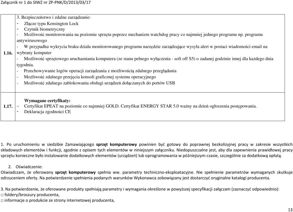 np. programu antywirusowego - W przypadku wykrycia braku działa monitorowanego programu narzędzie zarządzające wysyła alert w postaci wiadomości email na wybrany komputer - Możliwość sprzętowego