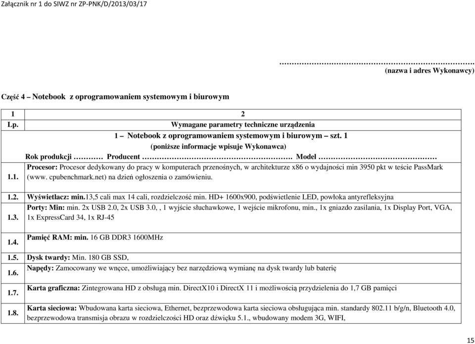 Model Procesor: Procesor dedykowany do pracy w komputerach przenośnych, w architekturze x86 o wydajności min 3950 pkt w teście PassMark 1.1. (www. cpubenchmark.net) na dzień ogłoszenia o zamówieniu.