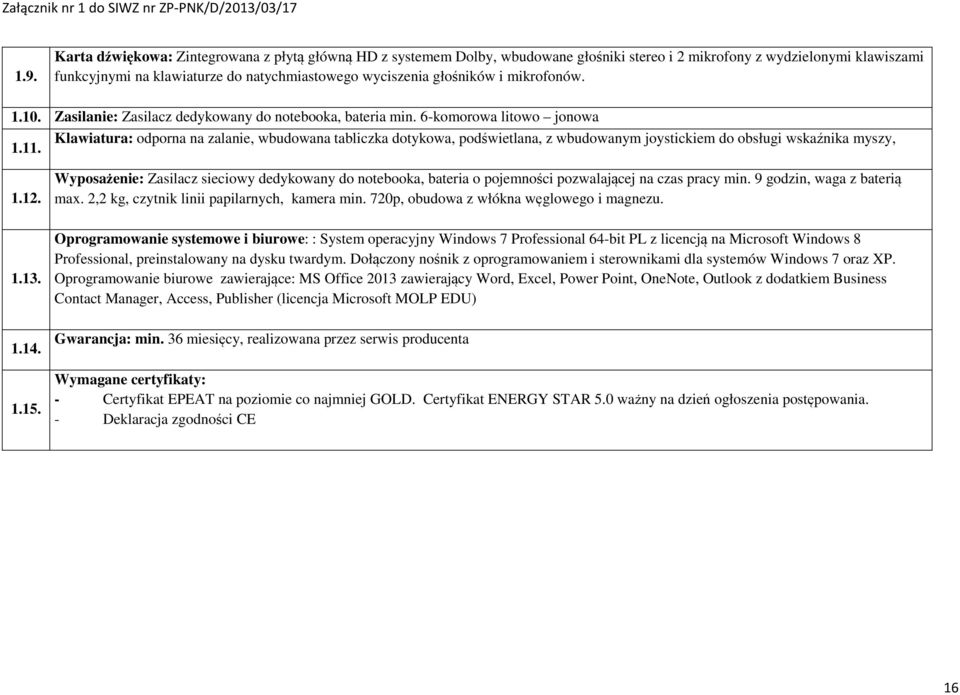 6-komorowa litowo jonowa Klawiatura: odporna na zalanie, wbudowana tabliczka dotykowa, podświetlana, z wbudowanym joystickiem do obsługi wskaźnika myszy, 1.11. 1.12.