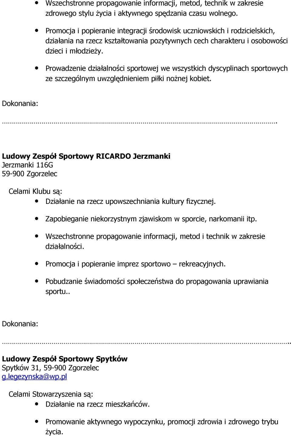 Prowadzenie działalności sportowej we wszystkich dyscyplinach sportowych ze szczególnym uwzględnieniem piłki noŝnej kobiet.