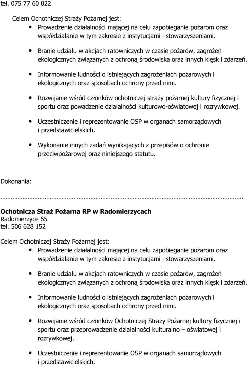 Informowanie ludności o istniejących zagroŝeniach poŝarowych i ekologicznych oraz sposobach ochrony przed nimi.