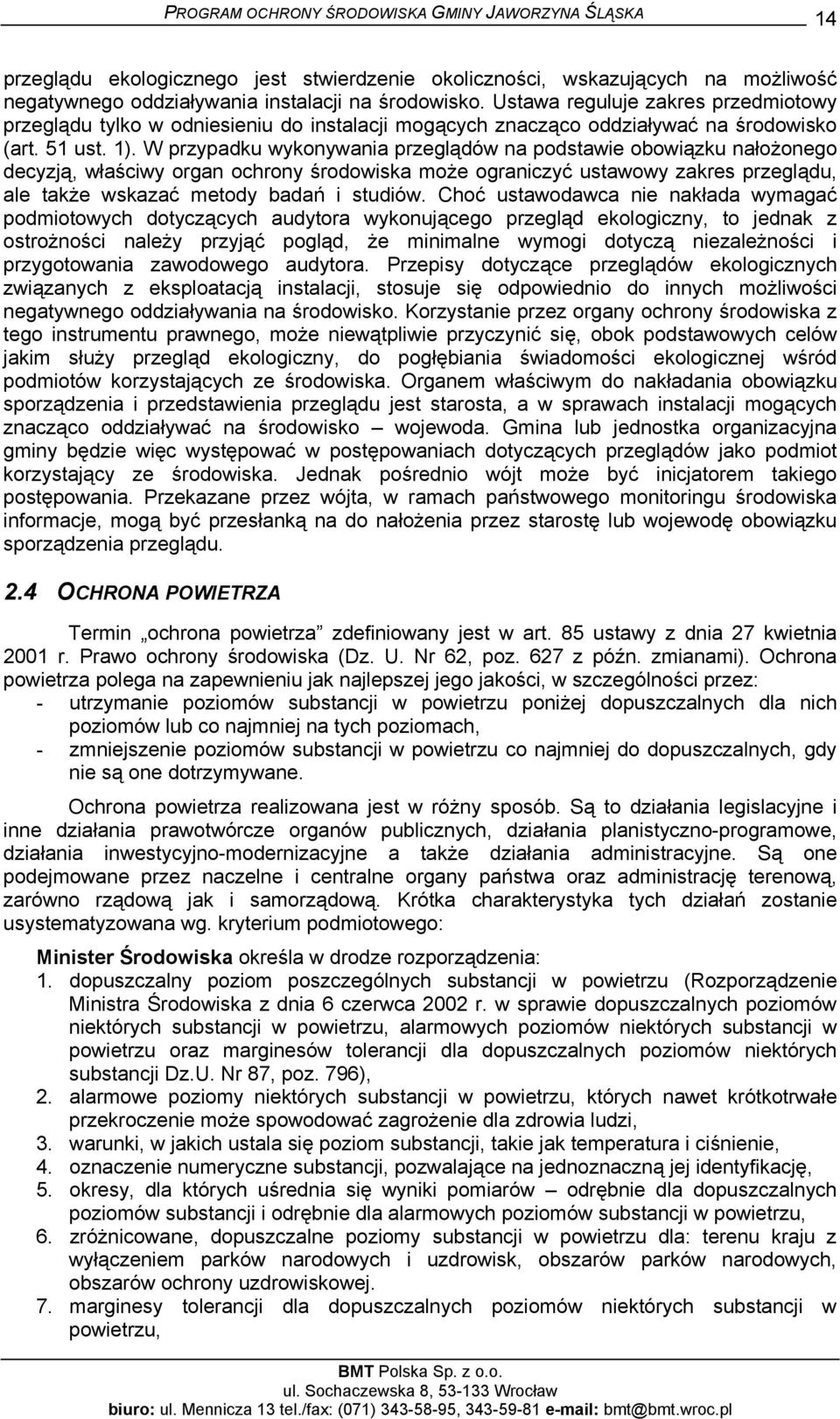 W przypadku wykonywania przeglądów na podstawie obowiązku nałożonego decyzją, właściwy organ ochrony środowiska może ograniczyć ustawowy zakres przeglądu, ale także wskazać metody badań i studiów.