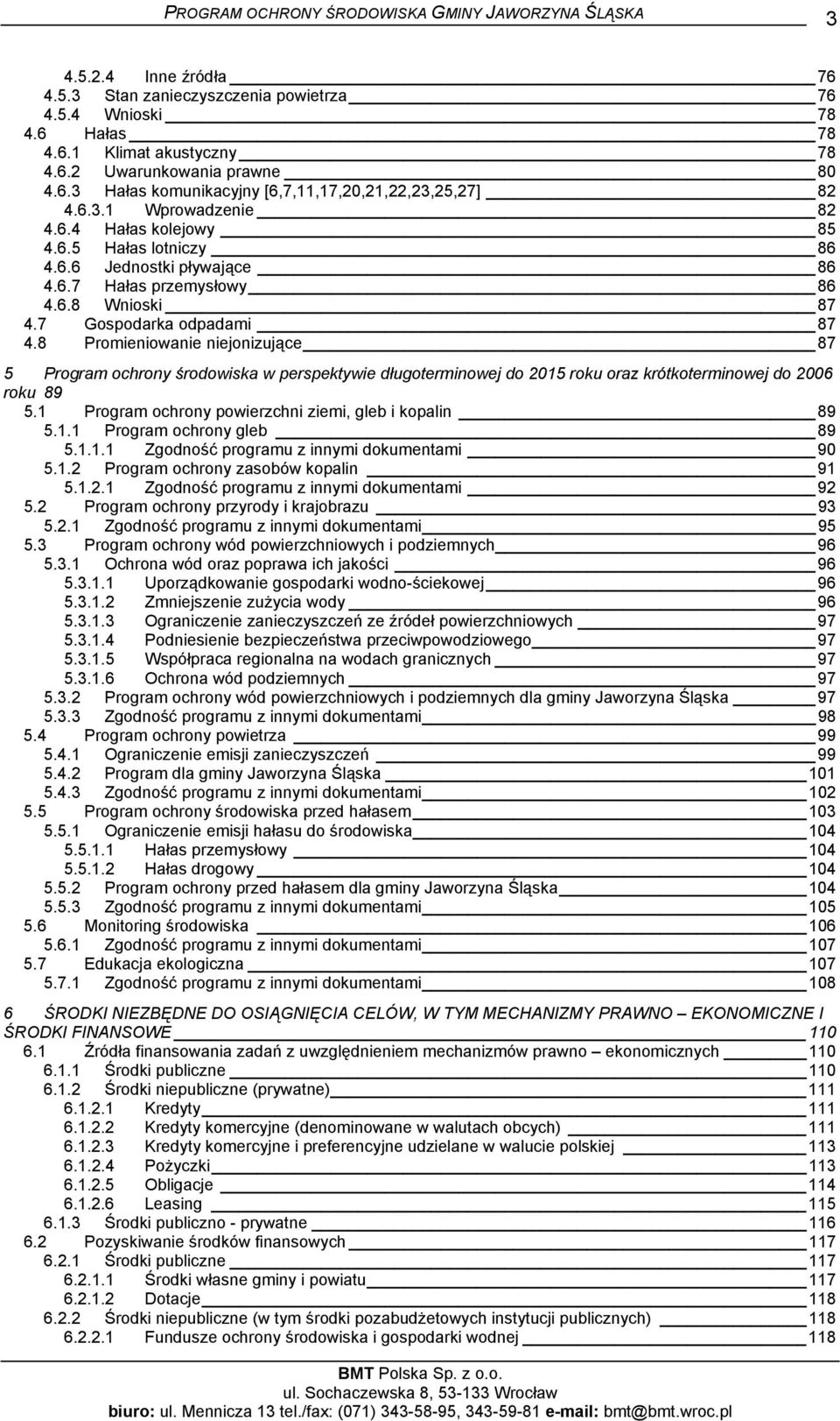 8 Promieniowanie niejonizujące 87 5 Program ochrony środowiska w perspektywie długoterminowej do 2015 roku oraz krótkoterminowej do 2006 roku 89 5.