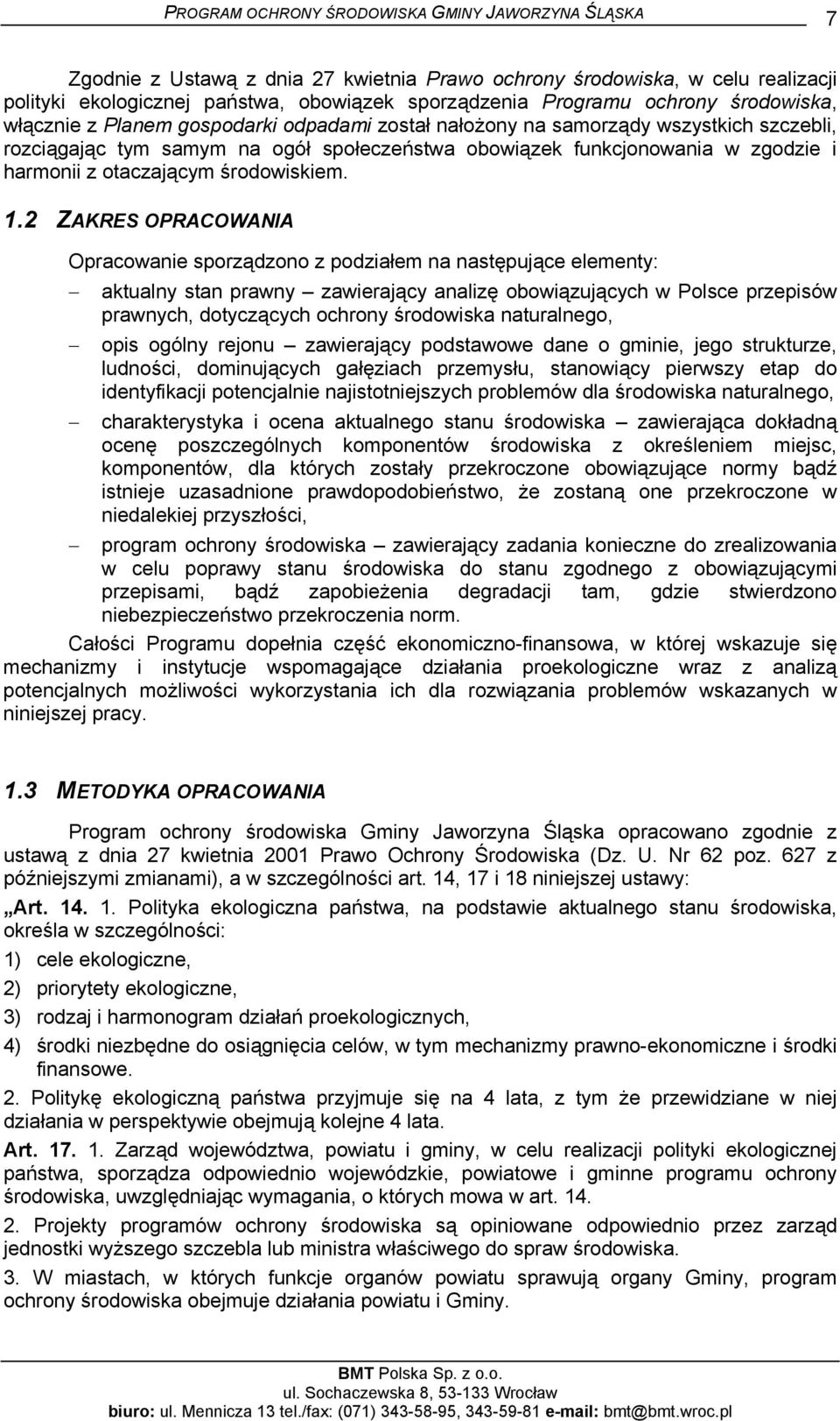 2 ZAKRES OPRACOWANIA Opracowanie sporządzono z podziałem na następujące elementy: aktualny stan prawny zawierający analizę obowiązujących w Polsce przepisów prawnych, dotyczących ochrony środowiska