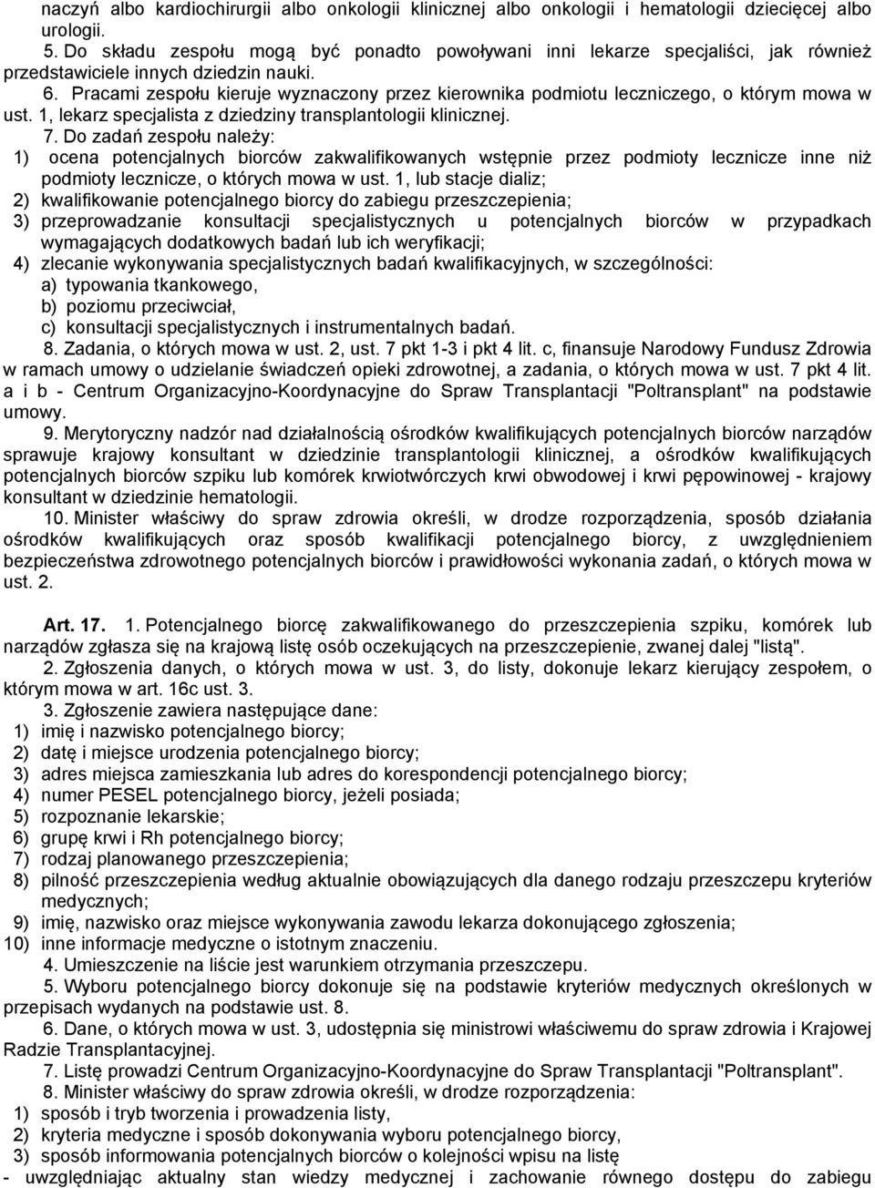 Pracami zespołu kieruje wyznaczony przez kierownika podmiotu leczniczego, o którym mowa w ust. 1, lekarz specjalista z dziedziny transplantologii klinicznej. 7.