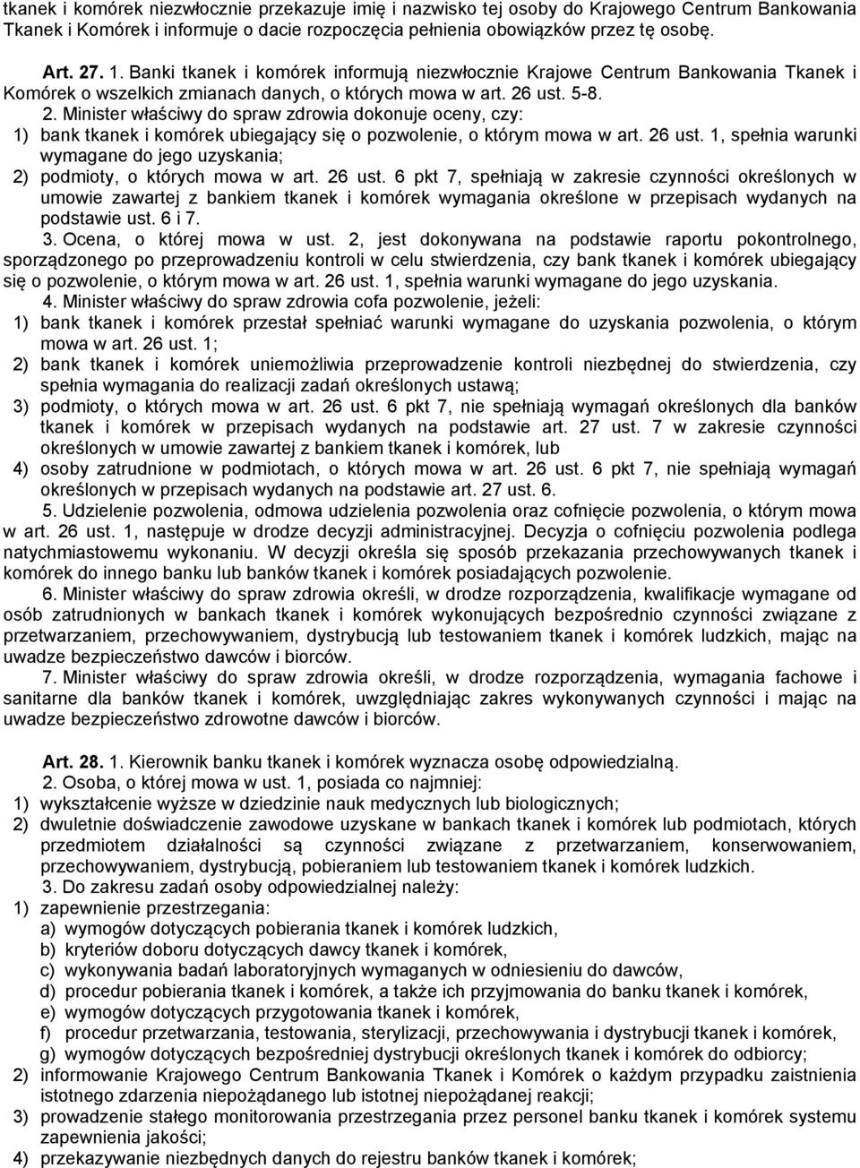 ust. 5-8. 2. Minister właściwy do spraw zdrowia dokonuje oceny, czy: 1) bank tkanek i komórek ubiegający się o pozwolenie, o którym mowa w art. 26 ust.