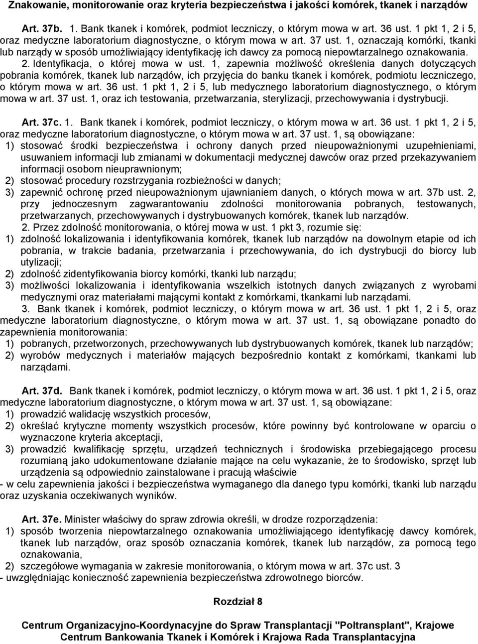 1, oznaczają komórki, tkanki lub narządy w sposób umożliwiający identyfikację ich dawcy za pomocą niepowtarzalnego oznakowania. 2. Identyfikacja, o której mowa w ust.