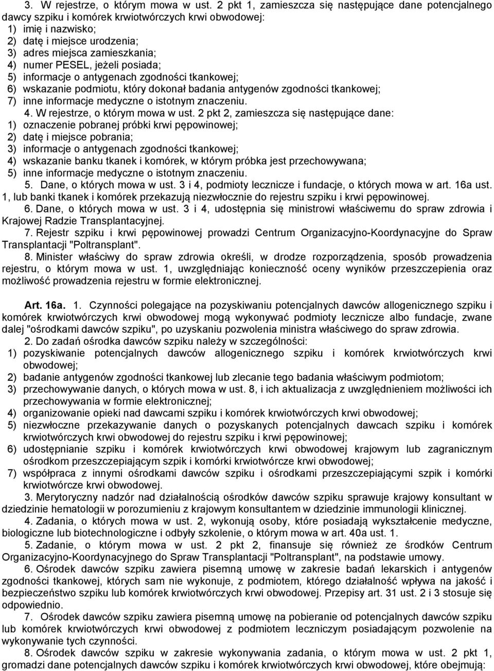 PESEL, jeżeli posiada; 5) informacje o antygenach zgodności tkankowej; 6) wskazanie podmiotu, który dokonał badania antygenów zgodności tkankowej; 7) inne informacje medyczne o istotnym znaczeniu. 4.