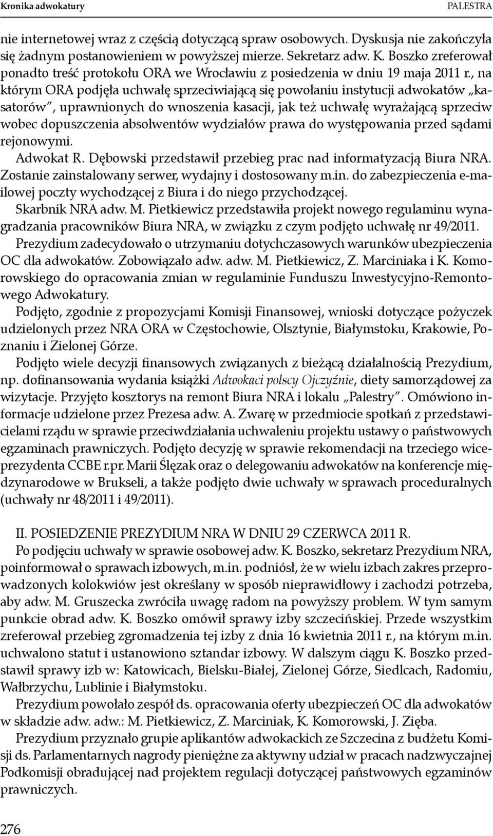 , na którym ORA podjęła uchwałę sprzeciwiającą się powołaniu instytucji adwokatów kasatorów, uprawnionych do wnoszenia kasacji, jak też uchwałę wyrażającą sprzeciw wobec dopuszczenia absolwentów