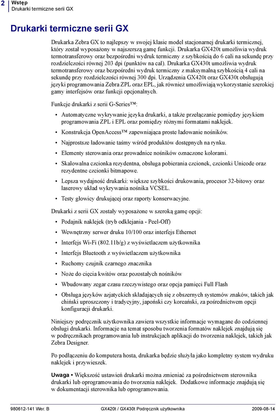 Drukarka GX430t umożliwia wydruk termotransferowy oraz bezpośredni wydruk termiczny z maksymalną szybkością 4 cali na sekundę przy rozdzielczości równej 300 dpi.