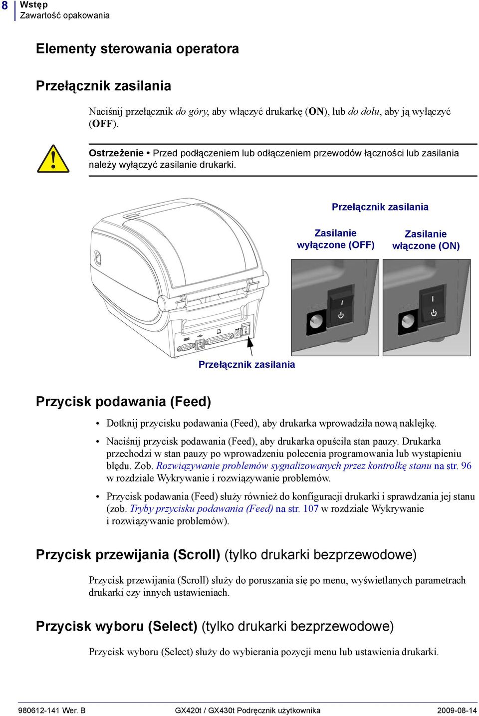 Przełącznik zasilania Zasilanie wyłączone (OFF) Zasilanie włączone (ON) Przełącznik zasilania Przycisk podawania (Feed) Dotknij przycisku podawania (Feed), aby drukarka wprowadziła nową naklejkę.